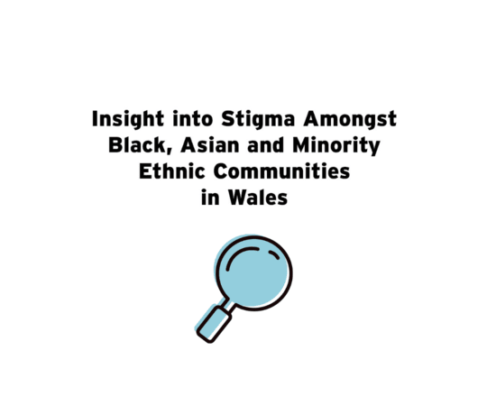 Insight into Stigma Amongst Black, Asian and Minority Ethnic Communities in Wales